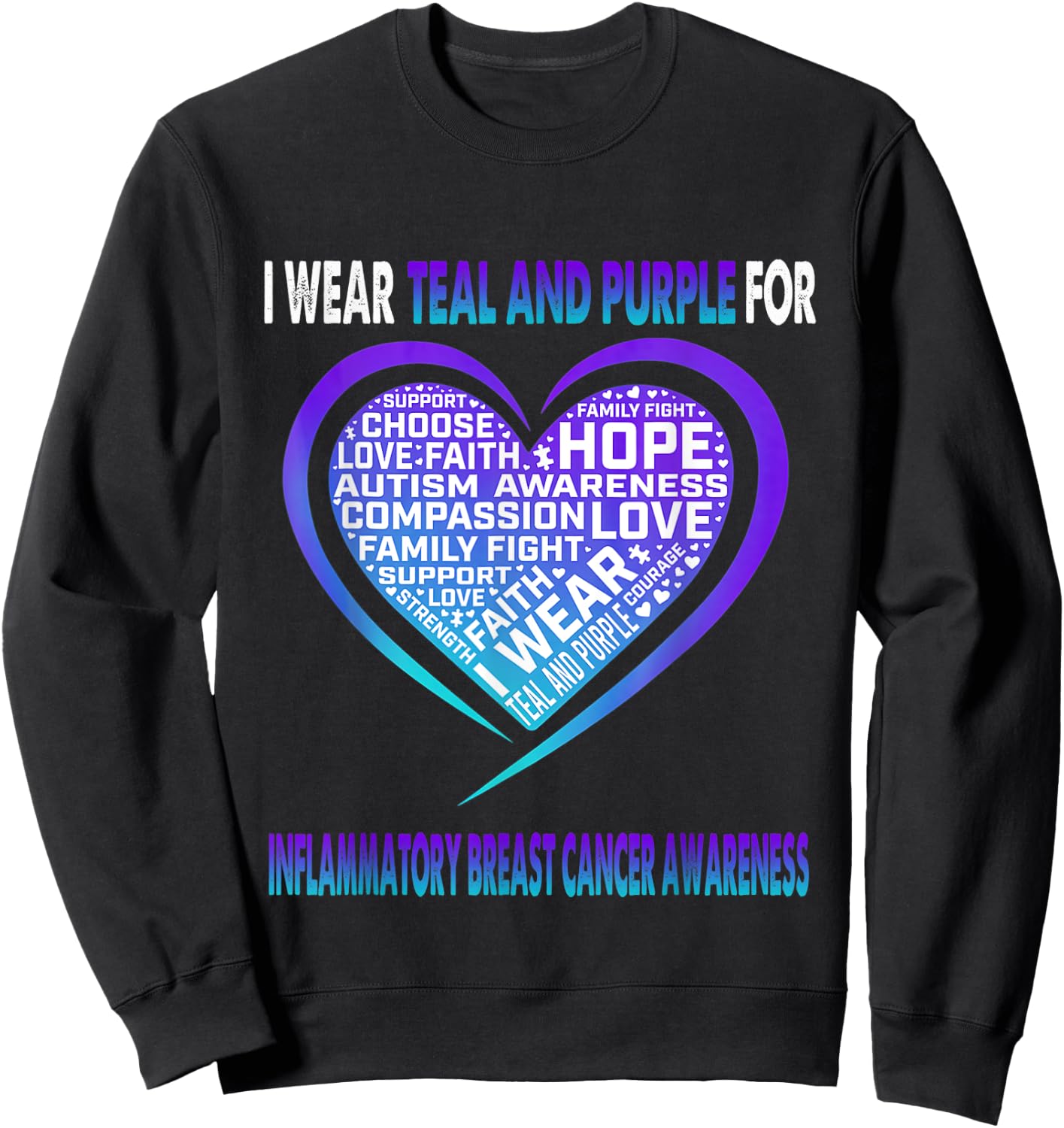 I Wear Teal and Purple For Inflammatory Breast Cancer Awaren Sweatshirt - Sweatshirt | Black