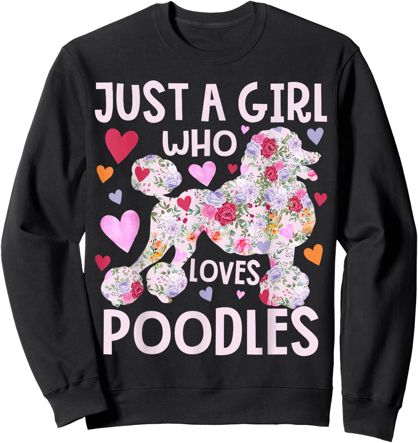 Poodle Just A Girl Who Loves Poodles Dog Flower Floral Sweatshirt - Sweatshirt | Black