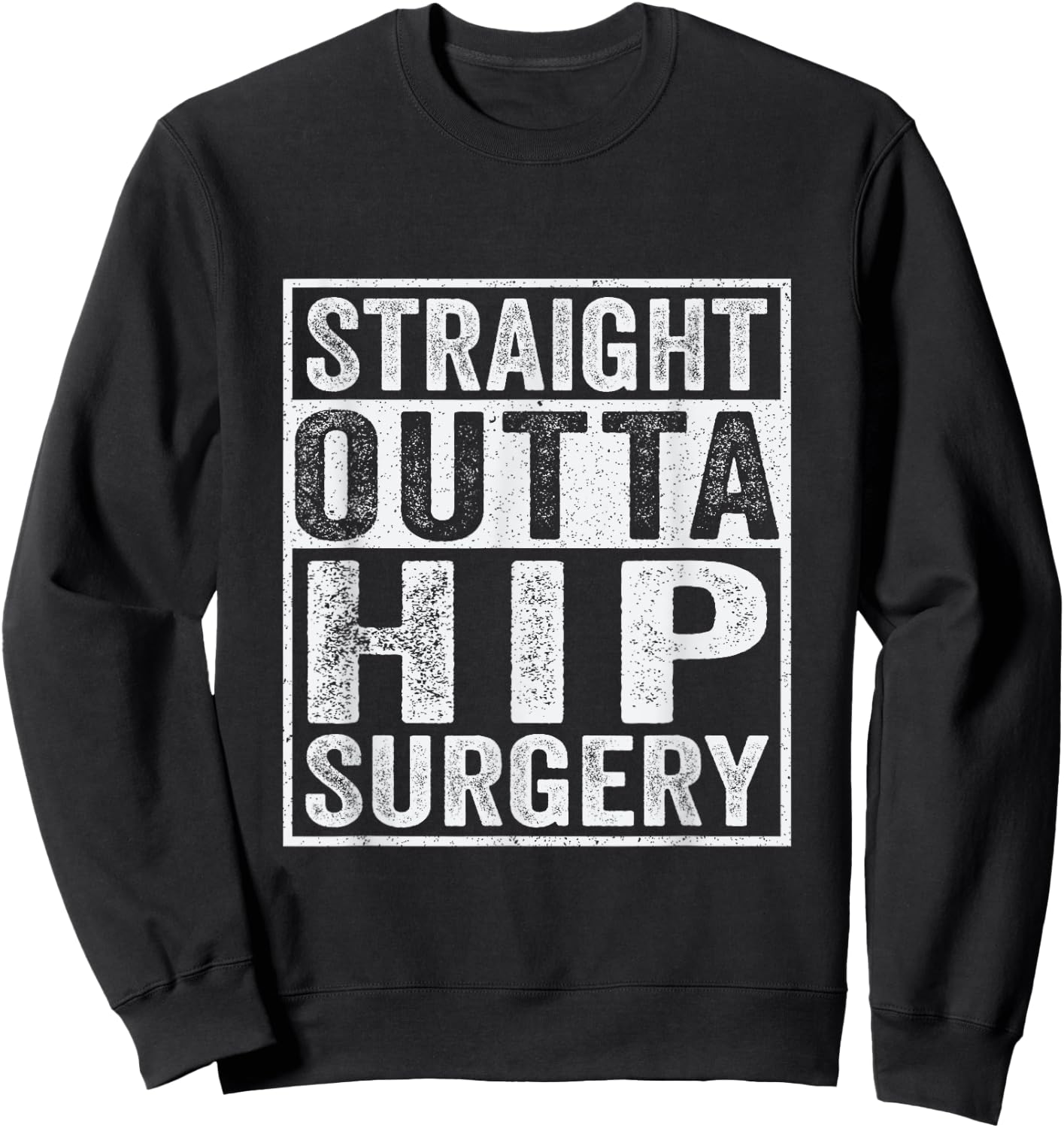 Straight Outta Hip Surgery Funny Broken Hip Surgery Recovery Sweatshirt - Sweatshirt | Black