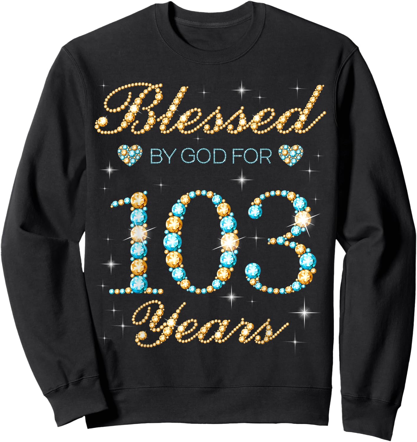 Blessed By God For 103 Years Old 103rd Birthday Party Cute Sweatshirt - Sweatshirt | Black