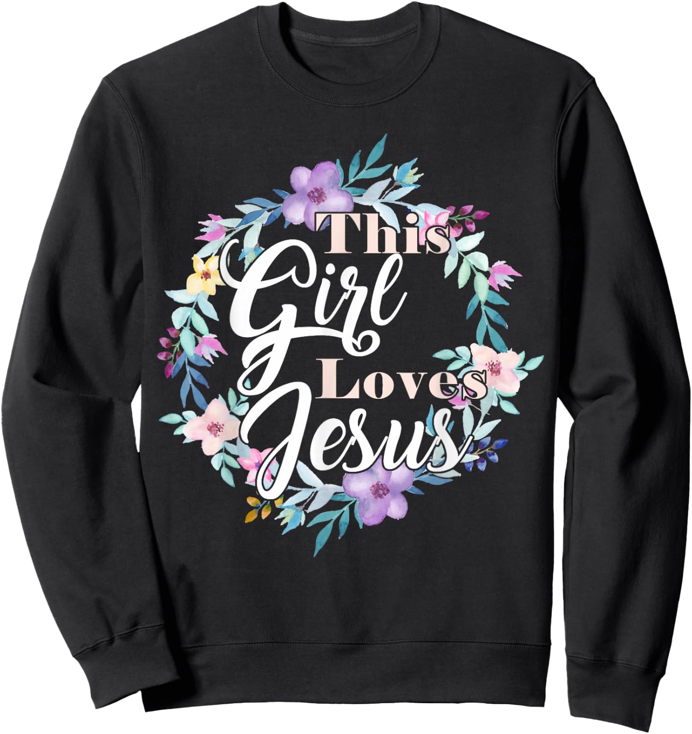This Girl Loves Jesus Bible Verse Christian Faith Flowers Sweatshirt - Sweatshirt | Black
