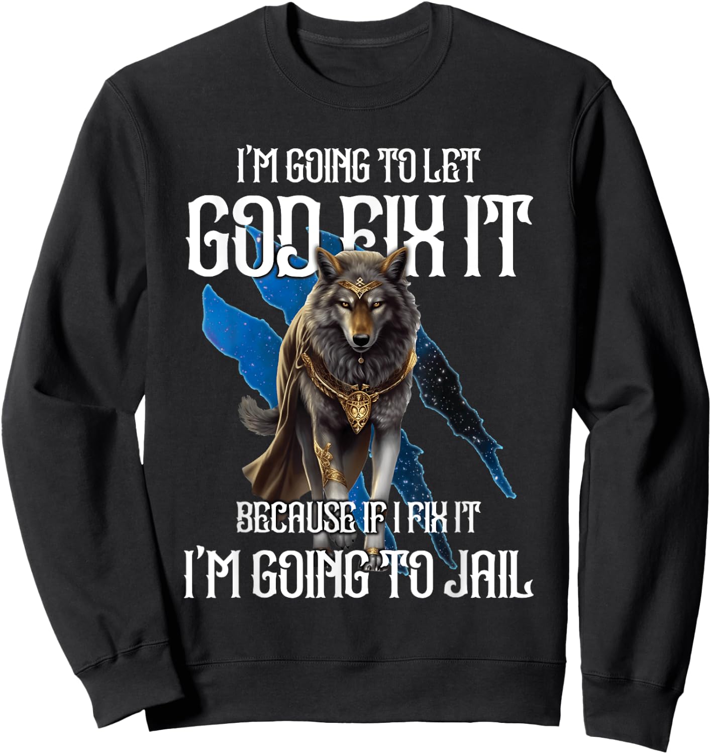 Wolf I’m Going To Let God Fix It Because If I Fix It Funny Sweatshirt - Sweatshirt | Black