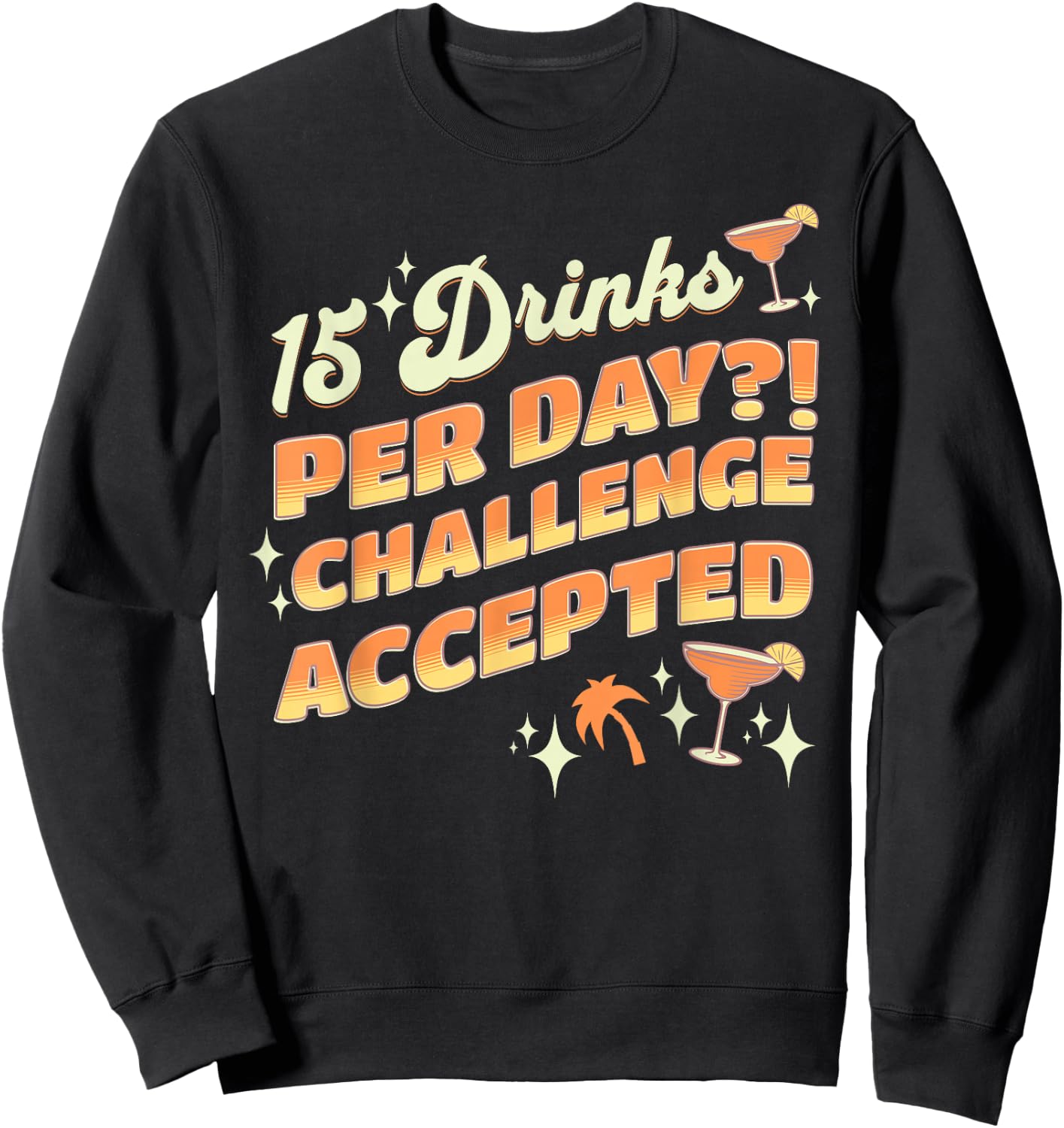 15 Drinks Per Day Challenge Accepted Cruise Drink Package Sweatshirt - Sweatshirt | Black