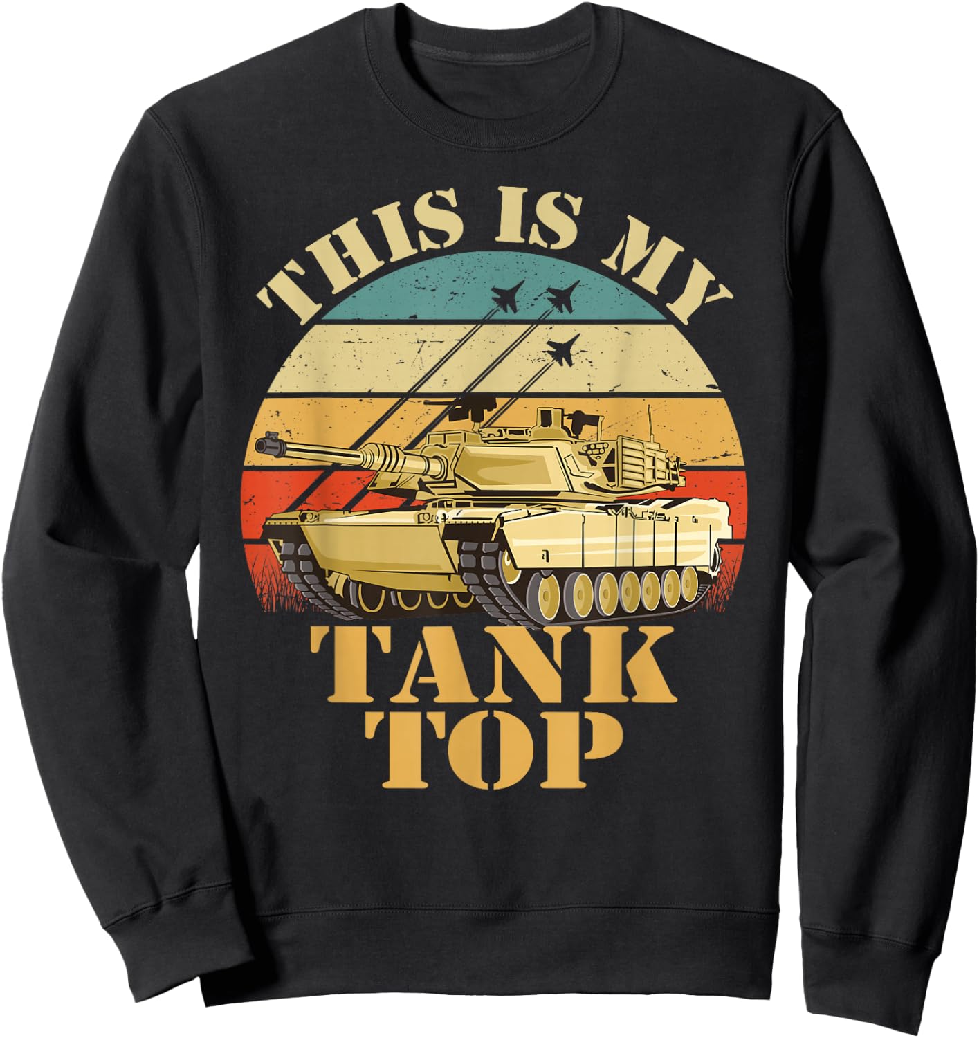 Army Tank the Funny Sarcastic Military Pun This My Tank Sweatshirt - Sweatshirt | Black