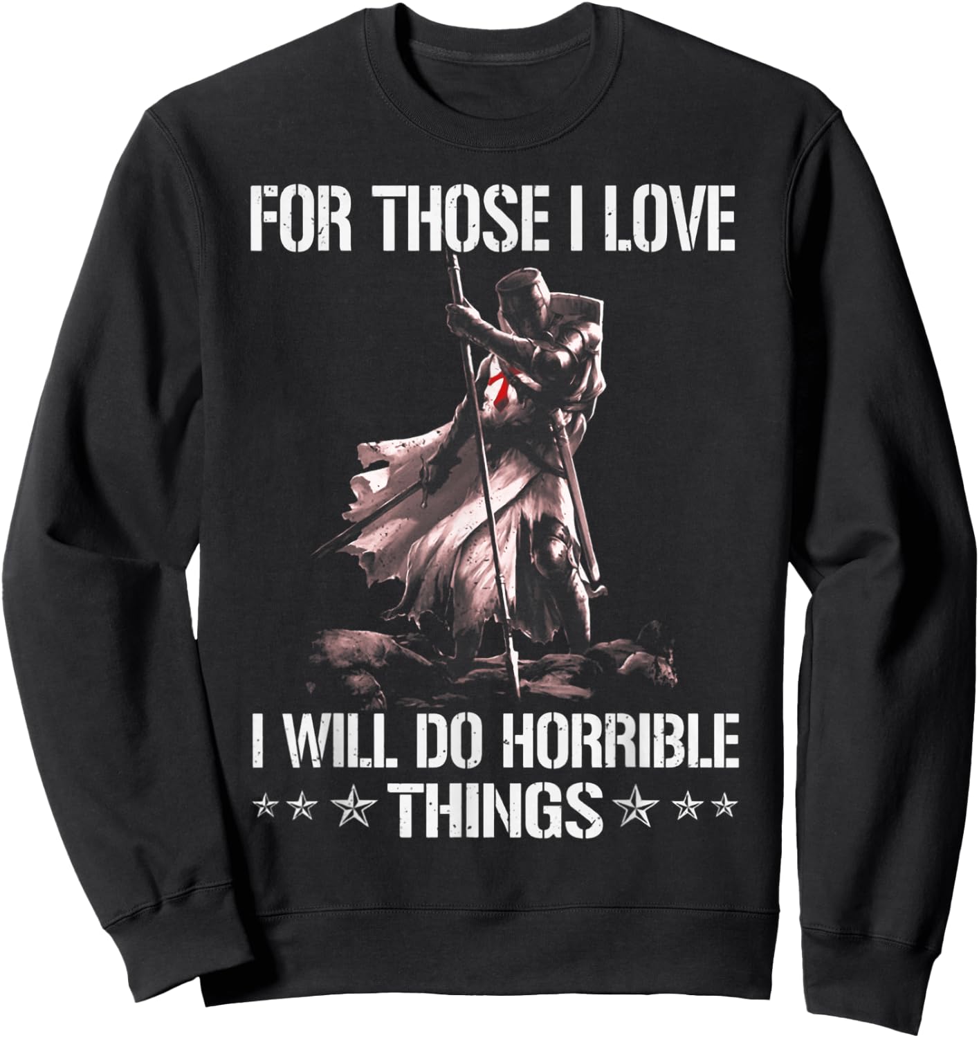 For Those I Love I Will Do Horrible Thing Crusader Knights Sweatshirt - Sweatshirt | Black