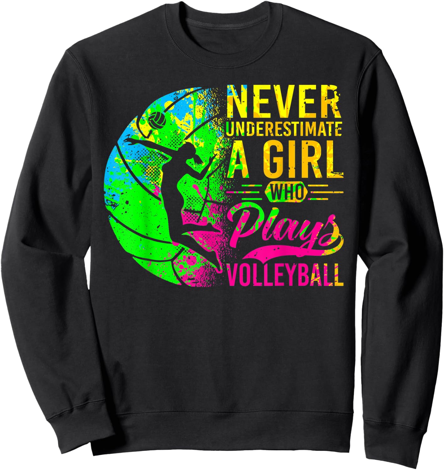 Volleyball Never Underestimate A Girl Who Plays Volleyball Sweatshirt - Sweatshirt | Black