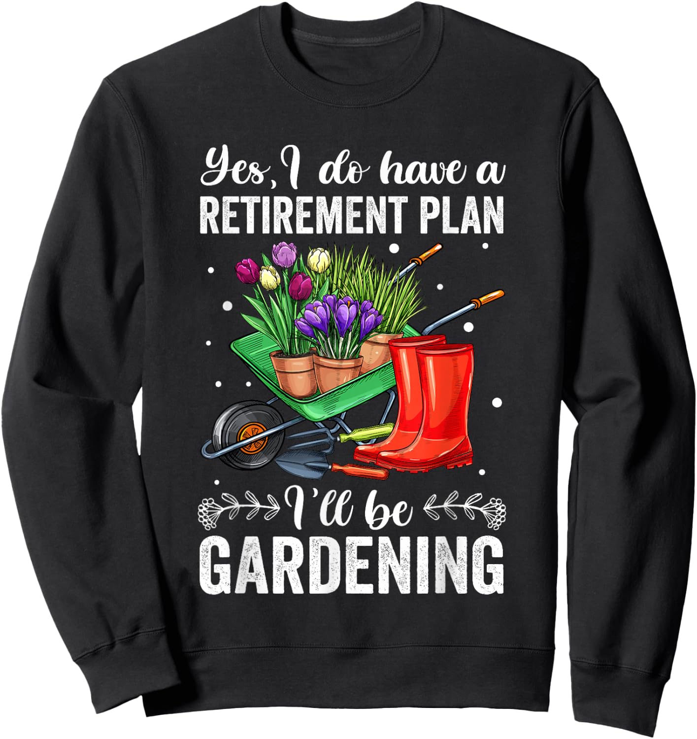 Retirement Plan Gardening Shirts , Retirement Sweatshirt - Sweatshirt | Black