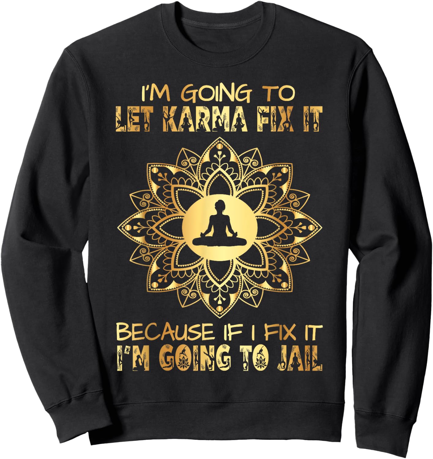 I´m Going To Let Karma Fix It - If I - I'm Going To Jail Sweatshirt - Sweatshirt | Black