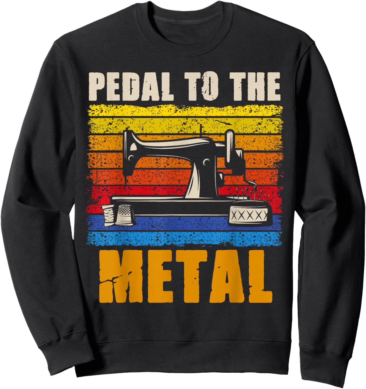Pedal To The Metal Sewing Machine Quilting Women Vintage Sweatshirt - Sweatshirt | Black