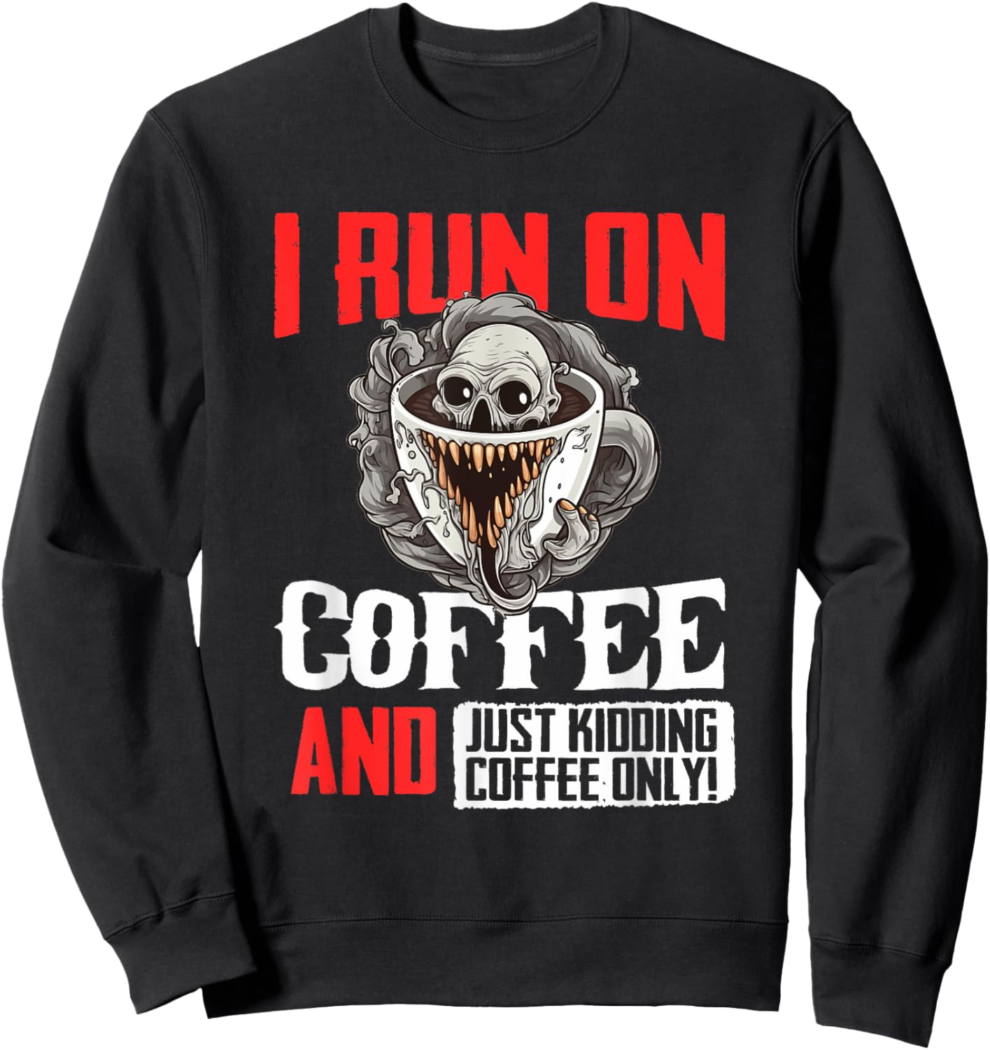 Horror cup of coffee I run on coffee Sweatshirt - Sweatshirt | Black
