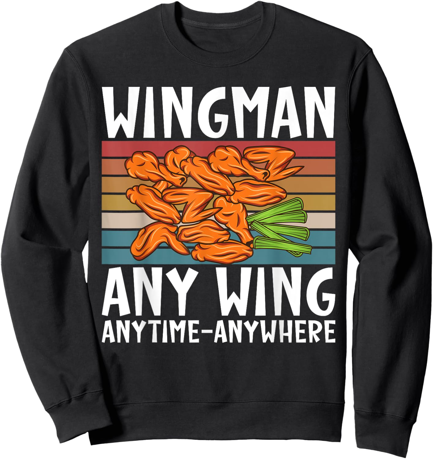 Wingman any Wing anytime anywhere funny Chicken Wing Sweatshirt - Sweatshirt | Black