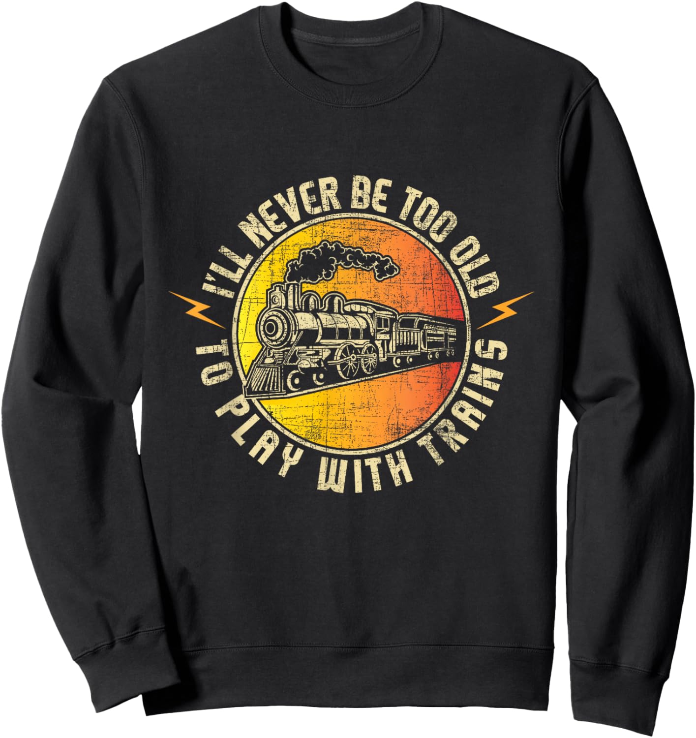 Never Too Old to Play with Trains - Model Train Railroading Sweatshirt - Sweatshirt | Black