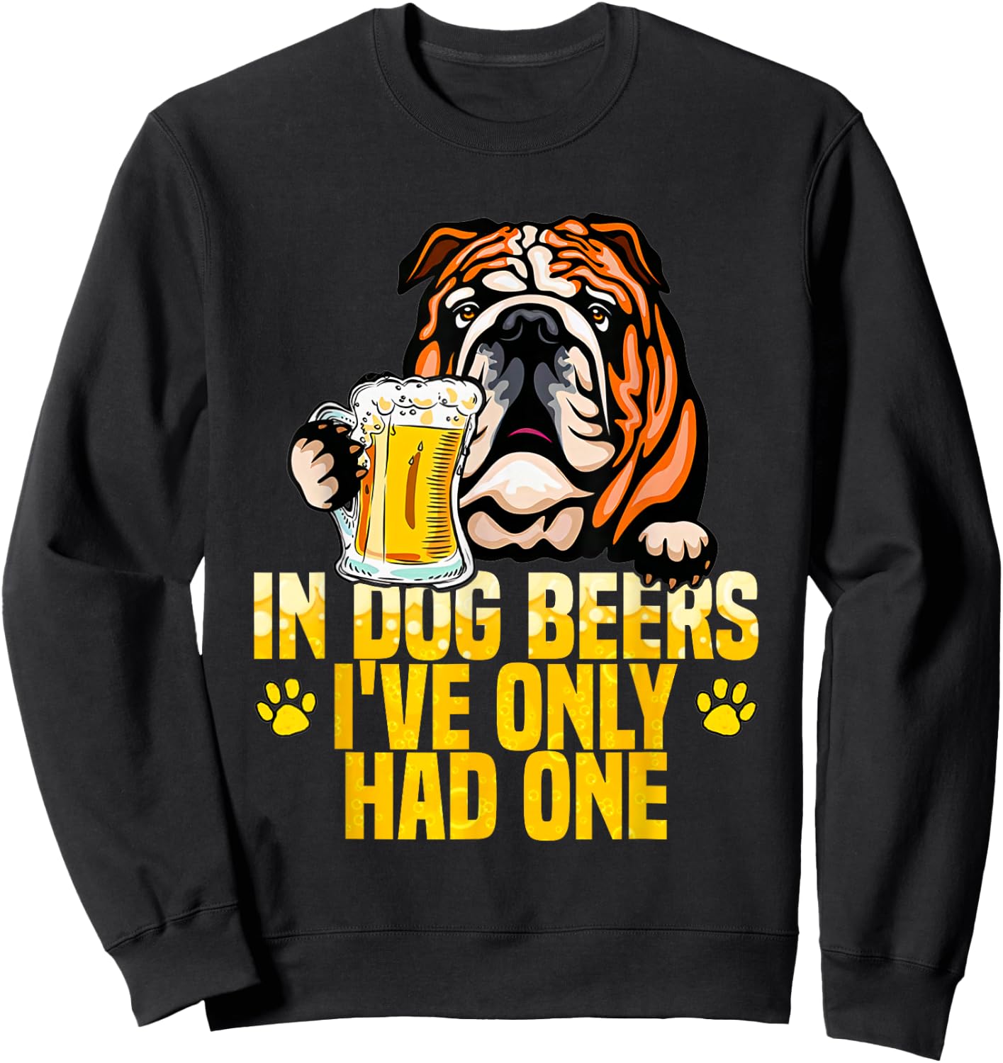 in Dog Beers I've Only Had One Funny English bulldog Men Women Sweatshirt - Sweatshirt | Black