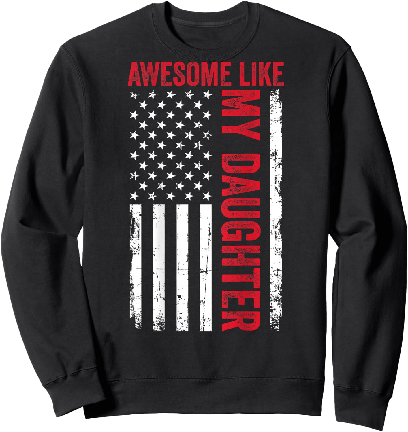 Awesome Like My Daughter Funny Dad American Flag (ON Back) Sweatshirt - Sweatshirt | Black