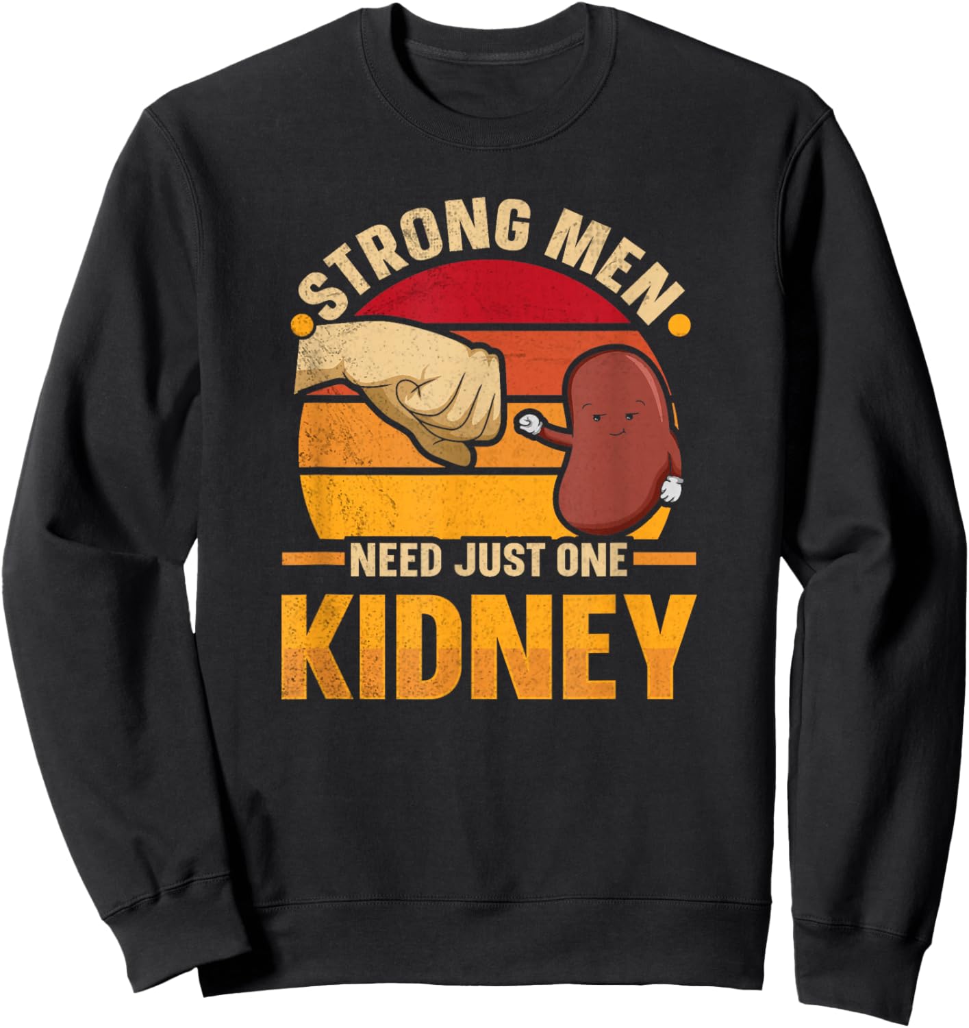 Strong men need just one kidney Design for a Kidney Donor Sweatshirt - Sweatshirt | Black