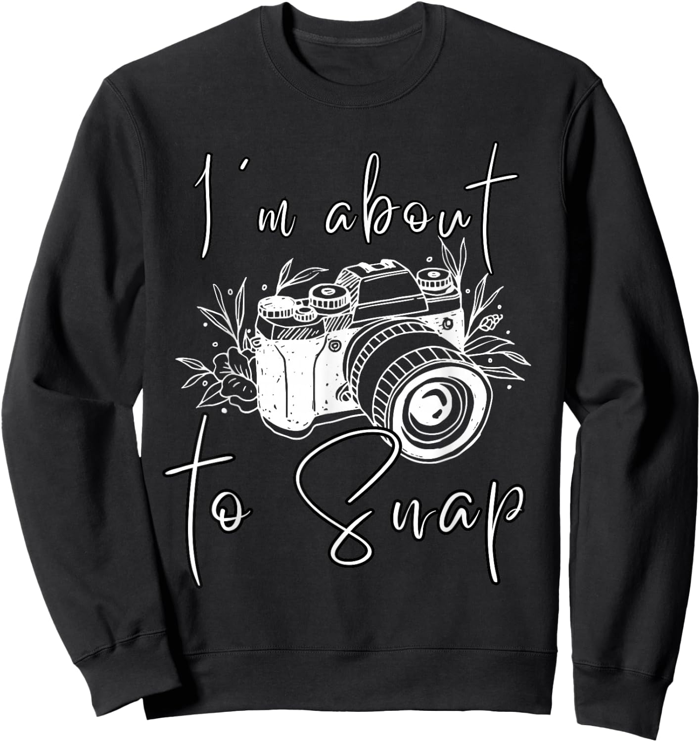 Photography Funny I'm About To Snap Photographer Vintage Cam Sweatshirt - Sweatshirt | Black