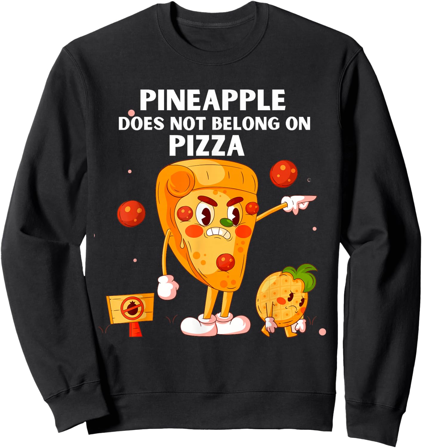 Pineapple Does Not Belong On Pizza Anti Pineapple Funny Sweatshirt - Sweatshirt | Black