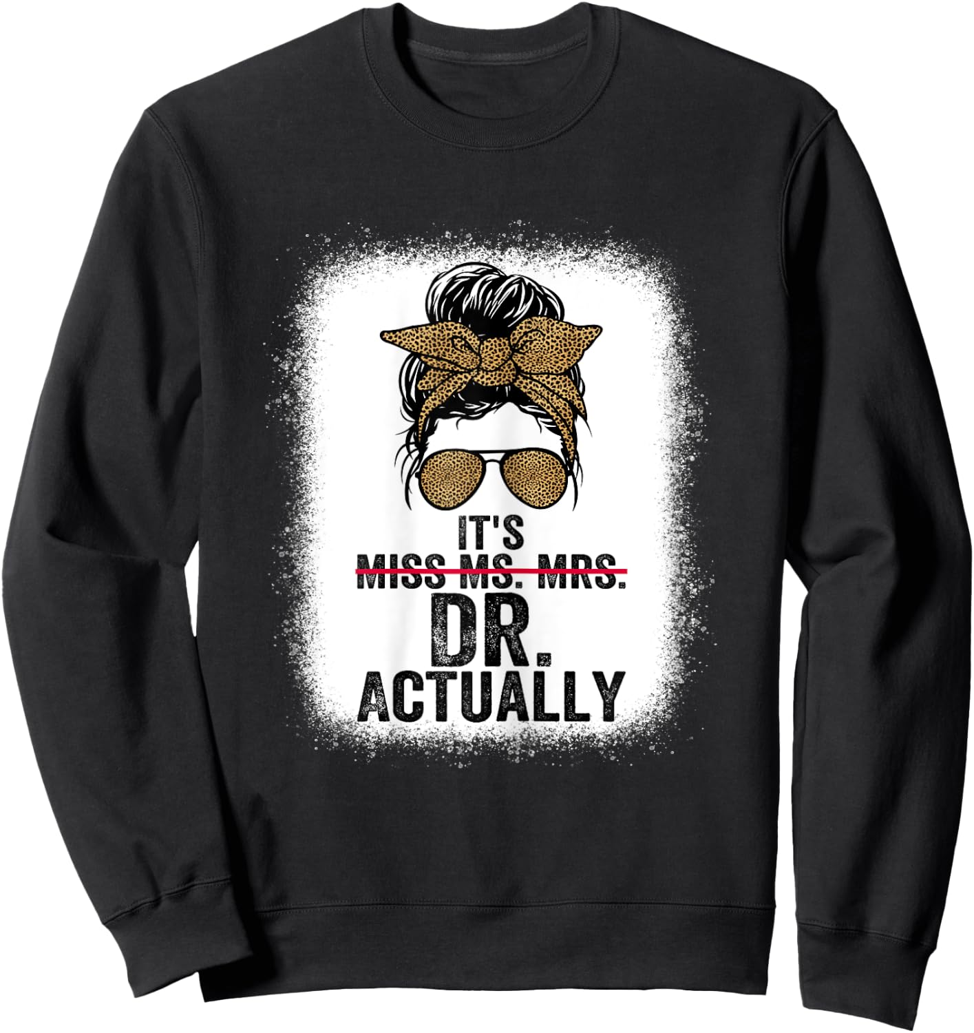 It's Miss Ms Mrs Dr Actually Doctor graduation Appreciation Sweatshirt - Sweatshirt | Black