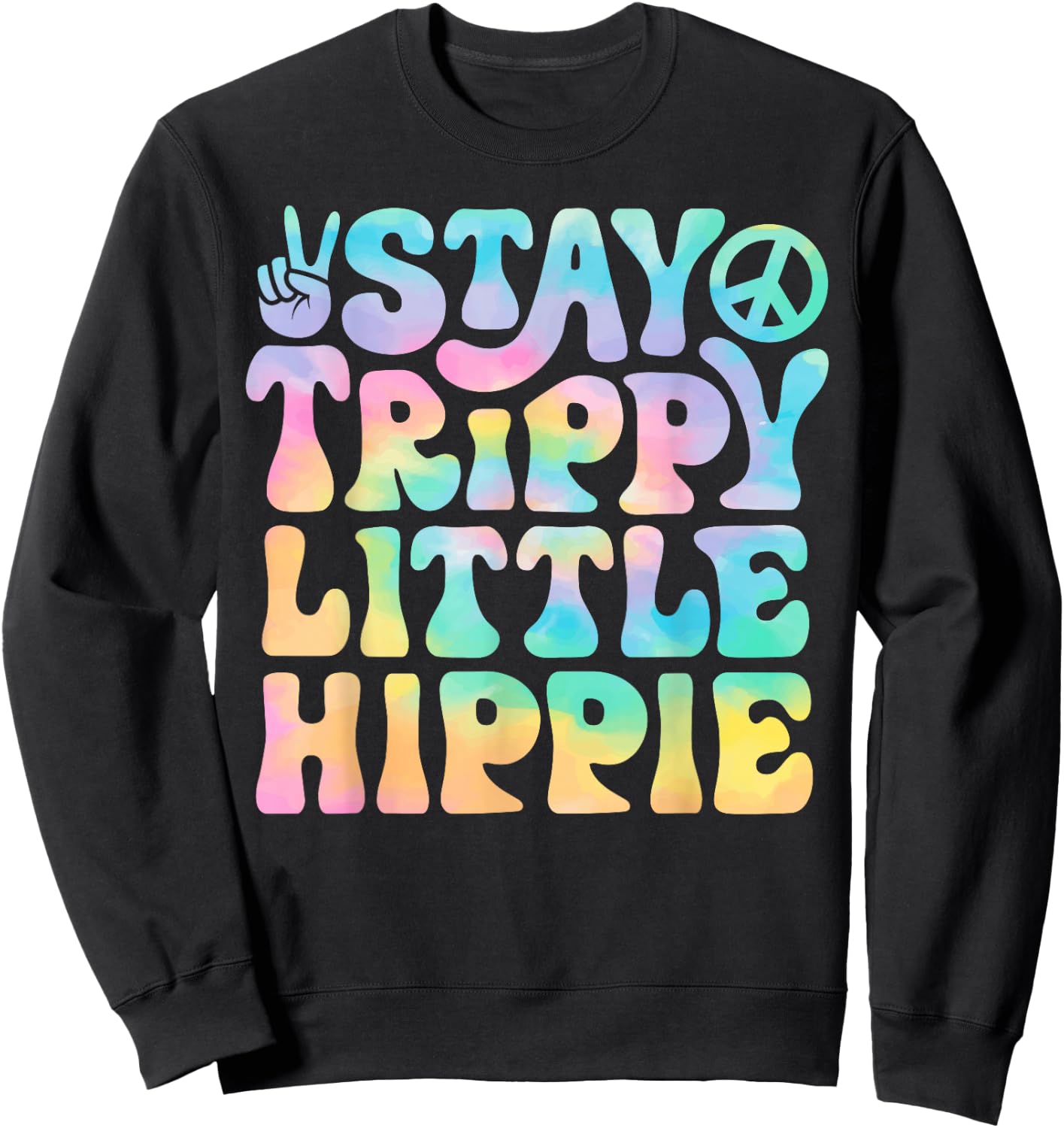 Stay Trippy Little Hippie Peace Sign Tie Dye Retro Groovy Sweatshirt - Sweatshirt | Black