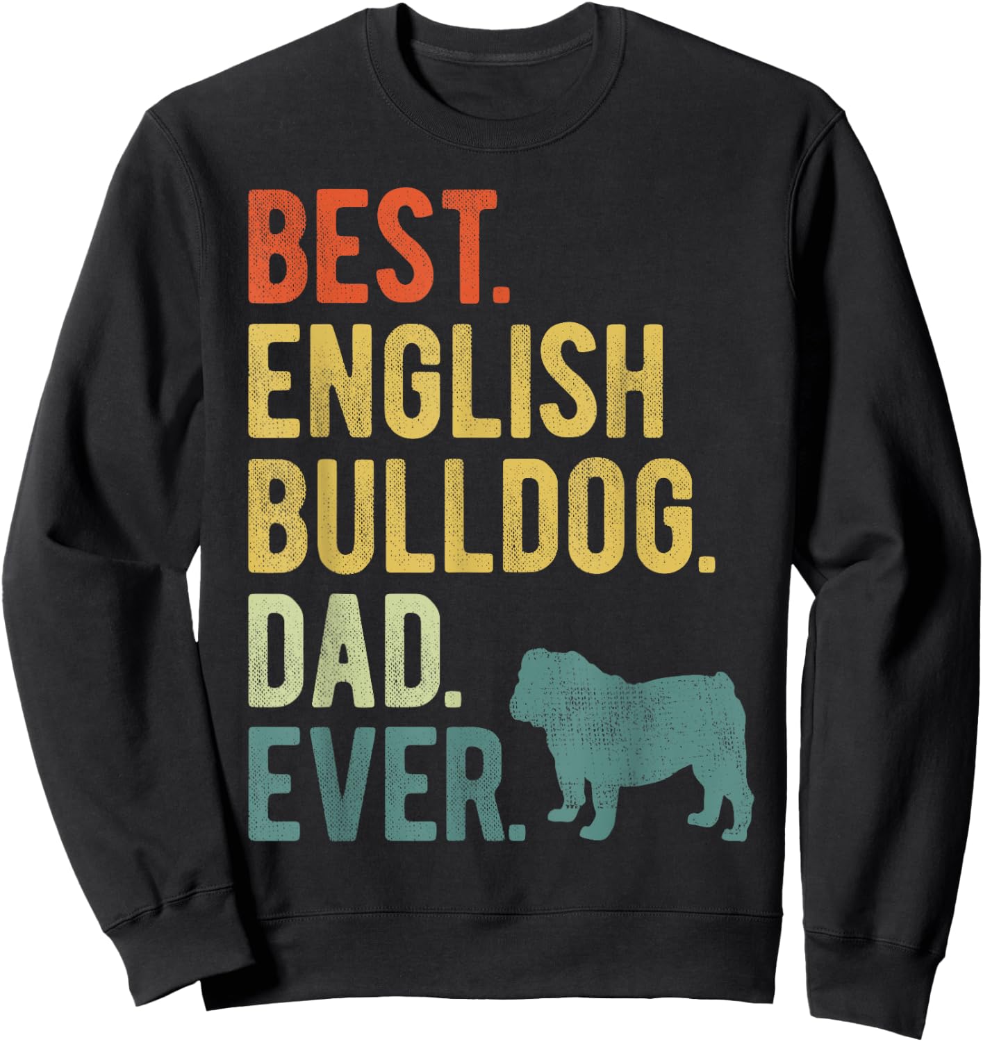 Best English Bulldog Dad Ever Dog Daddy Father's Day Sweatshirt - Sweatshirt | Black