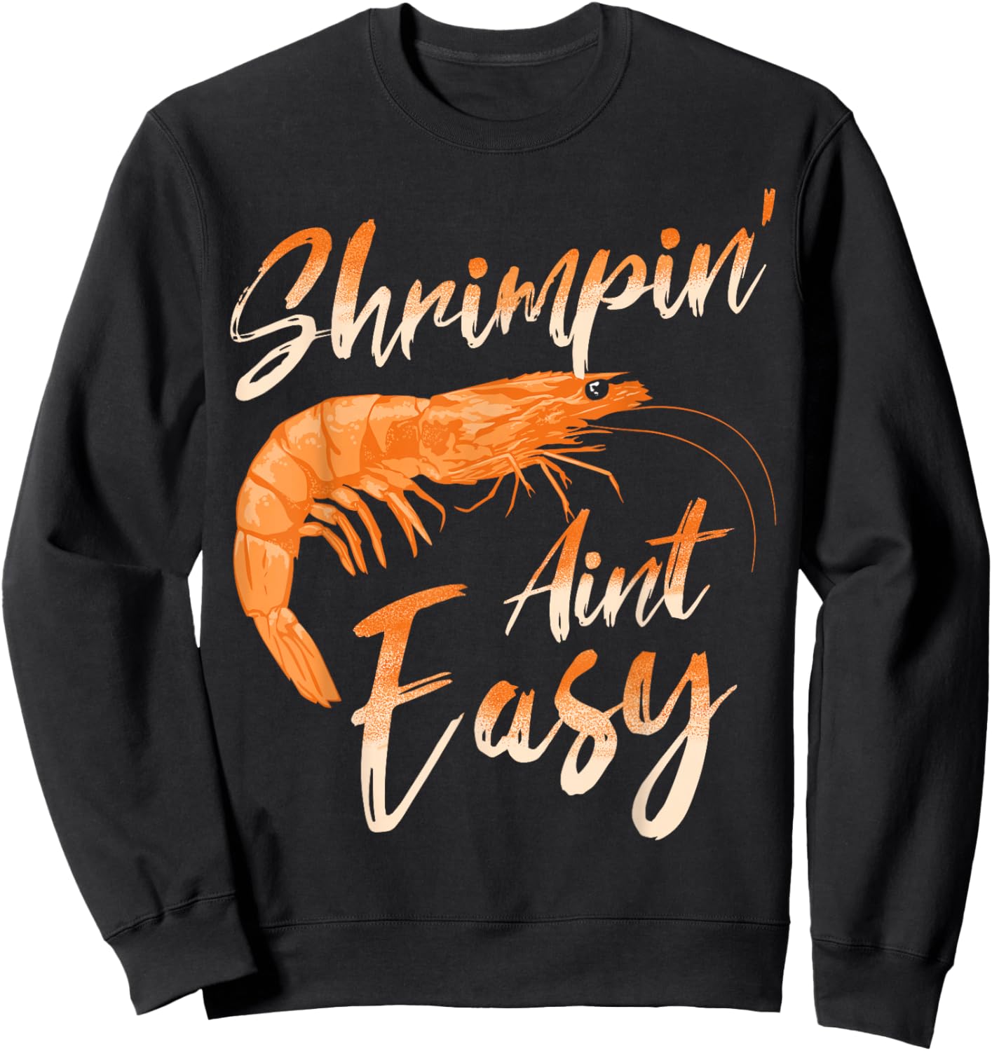 Shrimpin' Aint Easy Shrimp Food Fishing Shrimping Seafood Sweatshirt - Sweatshirt | Black