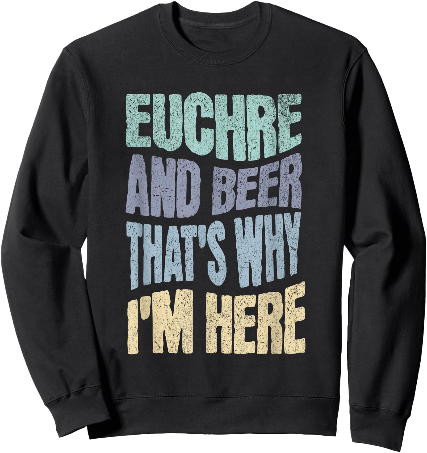 EUCHRE AND BEER THAT'S WHY I'M HERE - Fun Card Playing Sweatshirt - Sweatshirt | Black