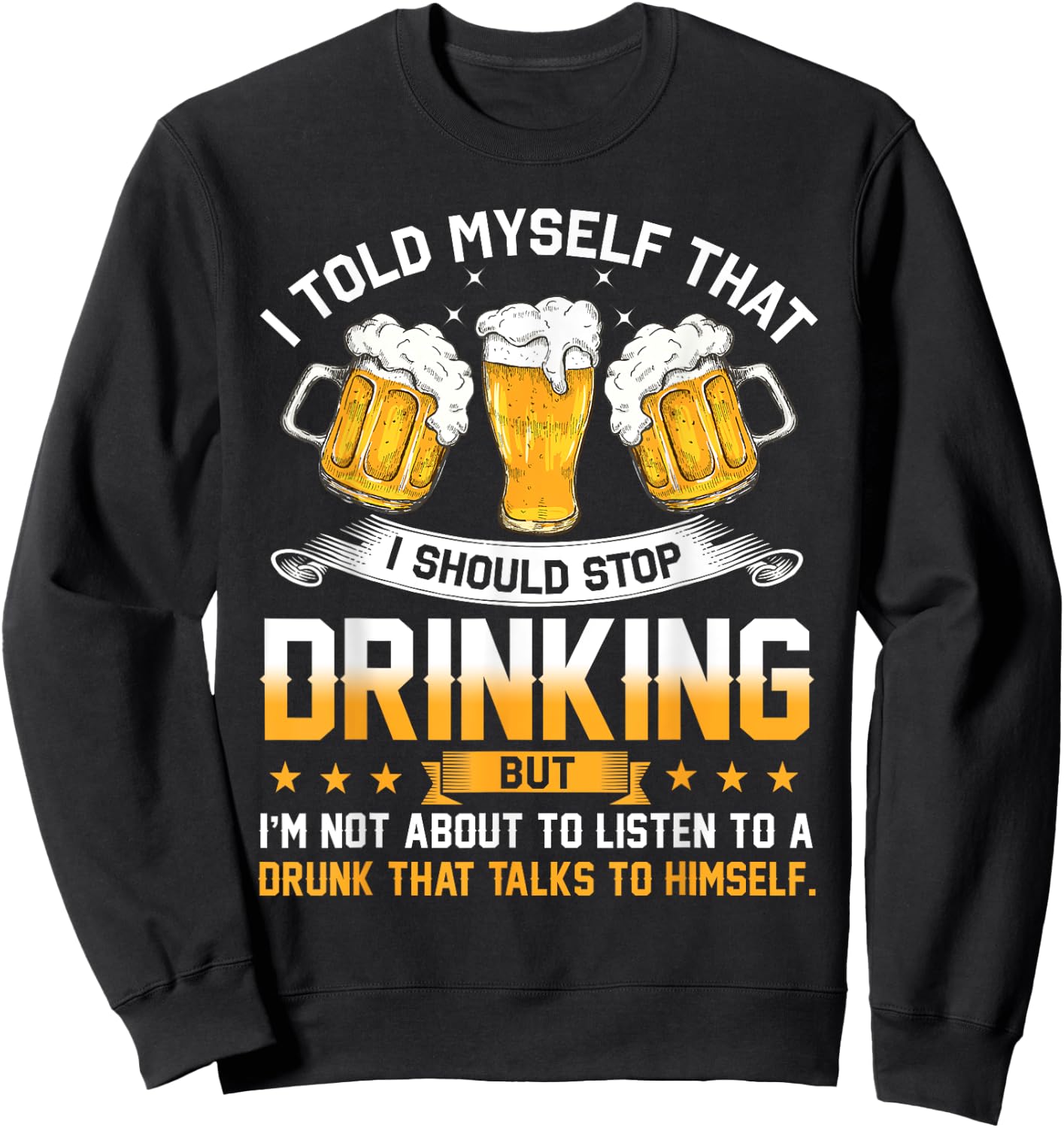 I Told Myself That I Should Stop Drinking Funny Beer Lover Sweatshirt - Sweatshirt | Black