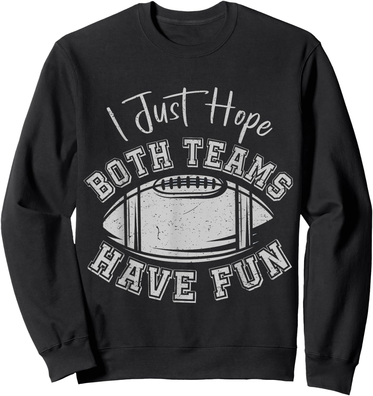I Just Hope Both Teams Have Fun Vintage Football Lovers Sweatshirt - Sweatshirt | Black