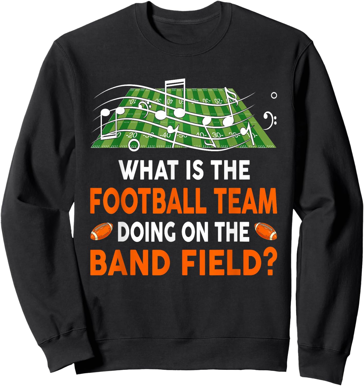 What Is The Football Team Doing On A Band Field - Joke Sweatshirt - Sweatshirt | Black