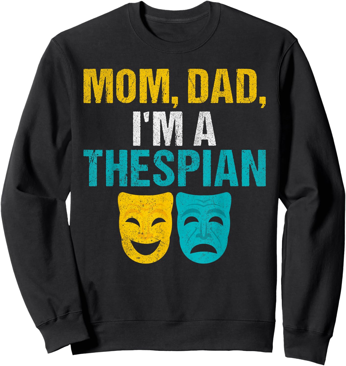 Mom Dad im a Thespian Theater Sweatshirt - Sweatshirt | Black