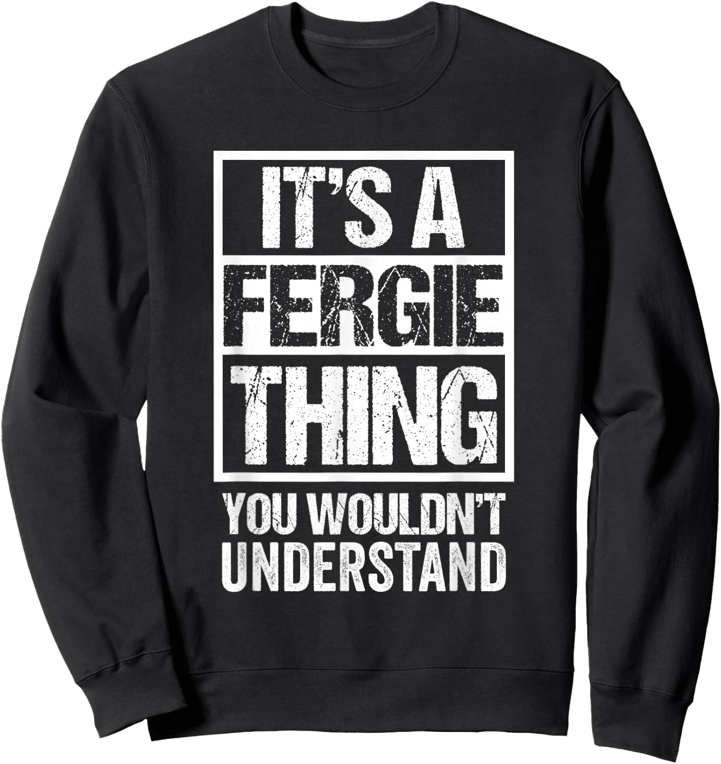 It's A Fergie Thing You Wouldn't Understand Sweatshirt - Sweatshirt | Black