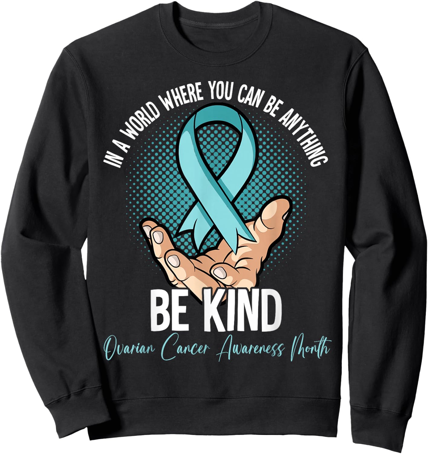 Ovarian Cancer Awareness Month Sweatshirt - Sweatshirt | Black