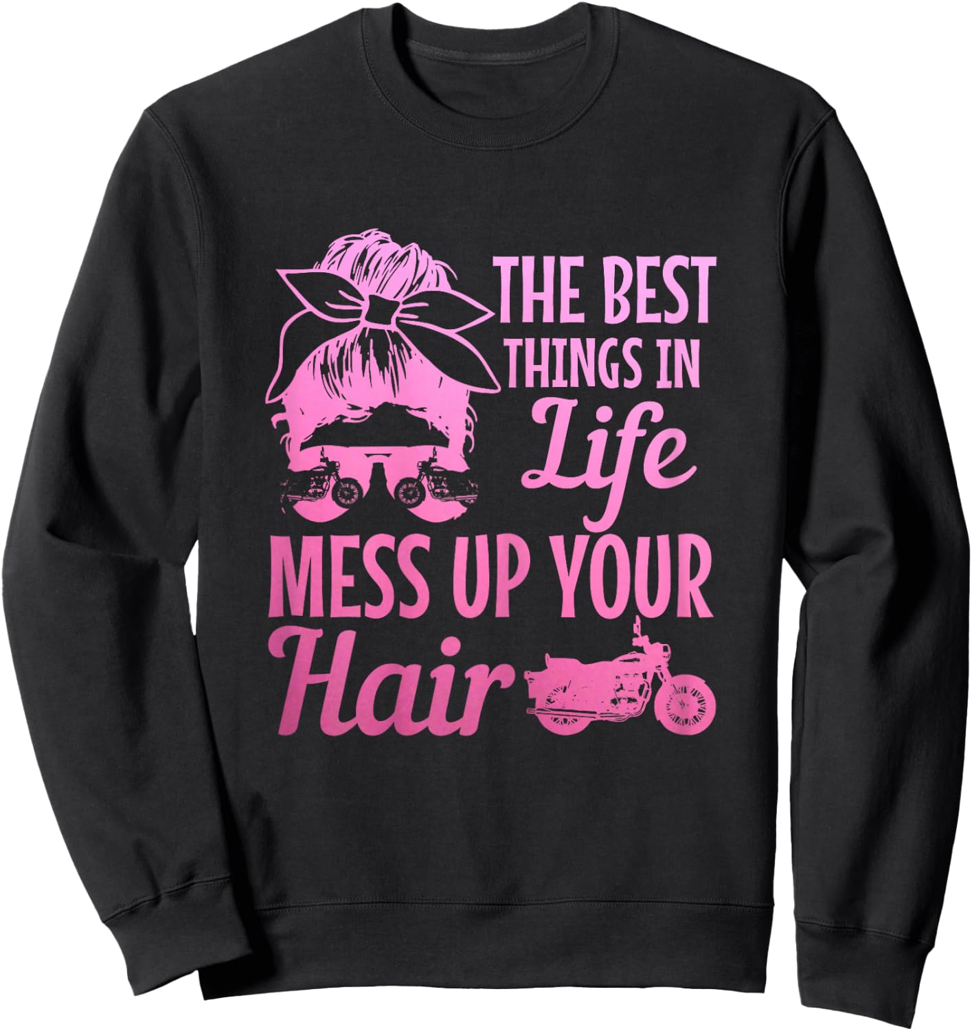 Biker Girl Best Things In Life Mess Up You Hair Motorcycle Sweatshirt - Sweatshirt | Black