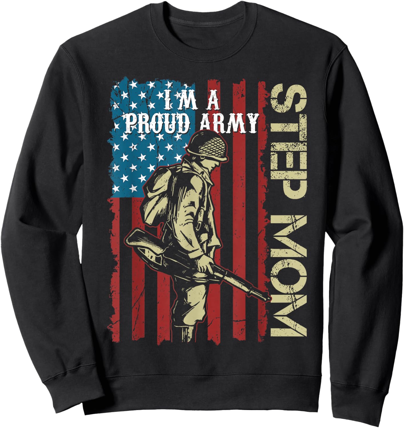I'm A Proud Army Step-Mom Veteran Father's Day Sweatshirt - Sweatshirt | Black