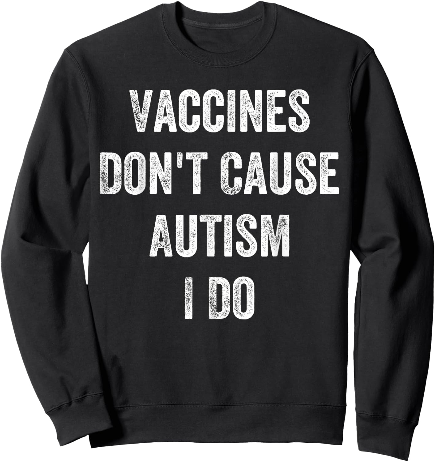Vaccines Don’t Cause Autism I Do, Funny Autism Sweatshirt - Sweatshirt | Black