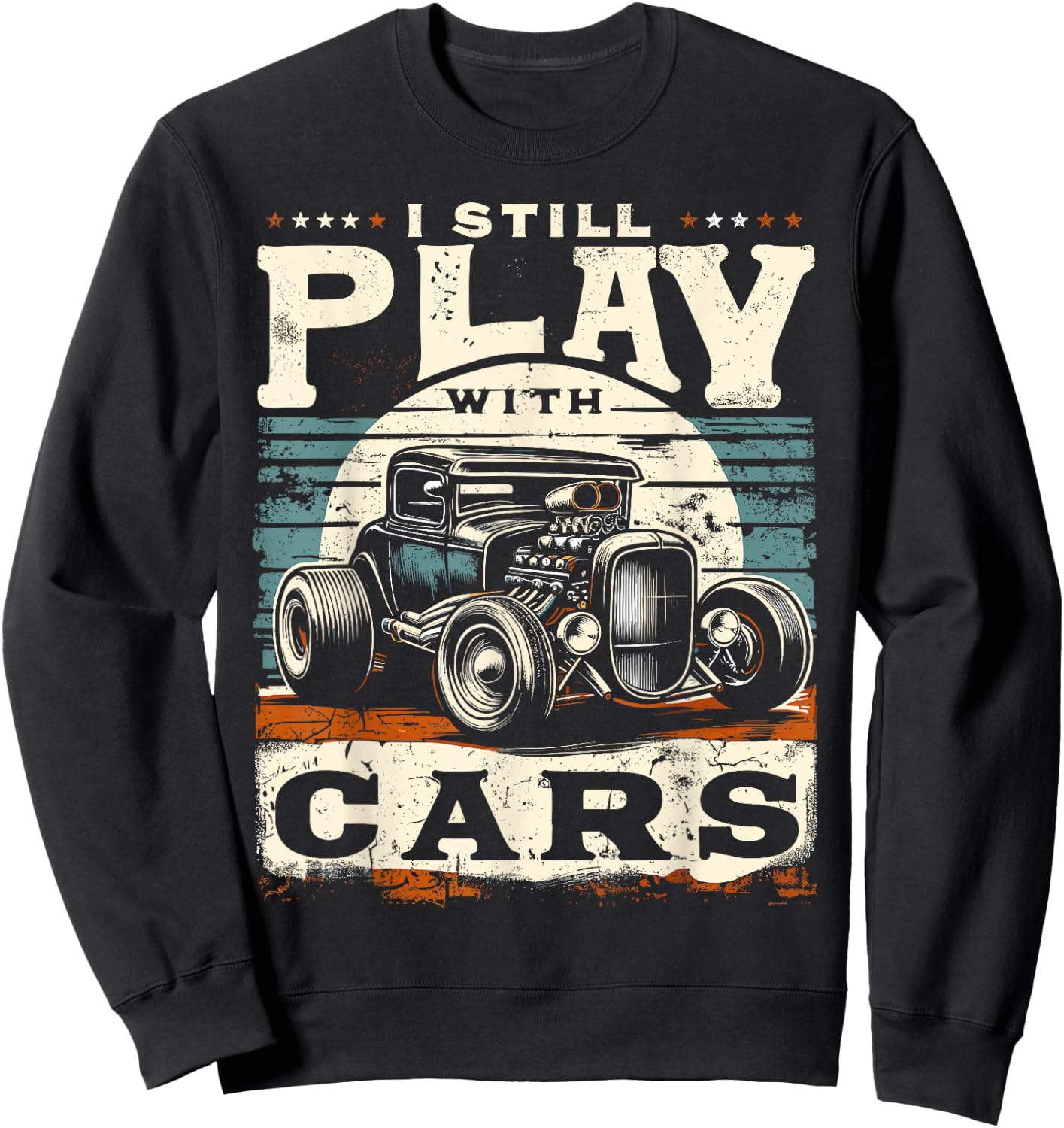 Hot Rod Mechanic, I Still Play With Cars, Vintage Rat Rod Sweatshirt - Sweatshirt | Black