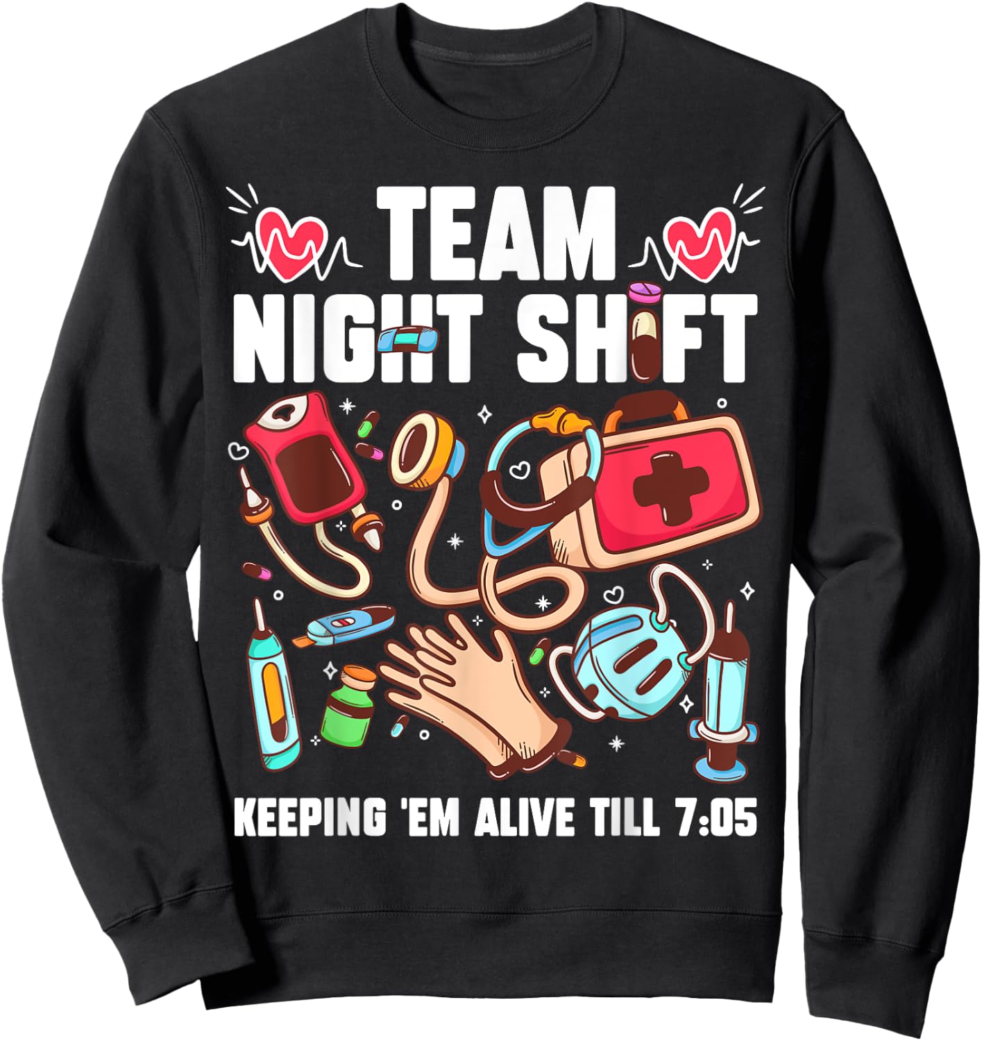 Team Night Shift Keeping 'Em Alive Till 7:05 Sweatshirt - Sweatshirt | Black