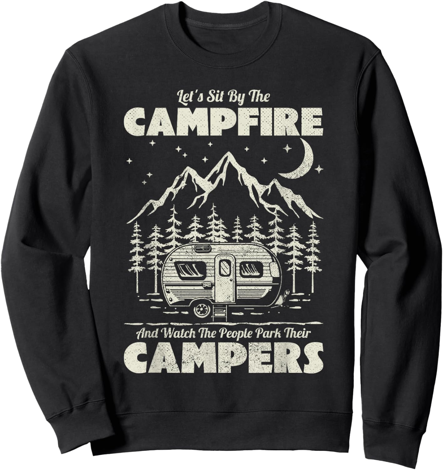 Let's Sit By The Campfire And Watch People Park Their Camper Sweatshirt - Sweatshirt | Black