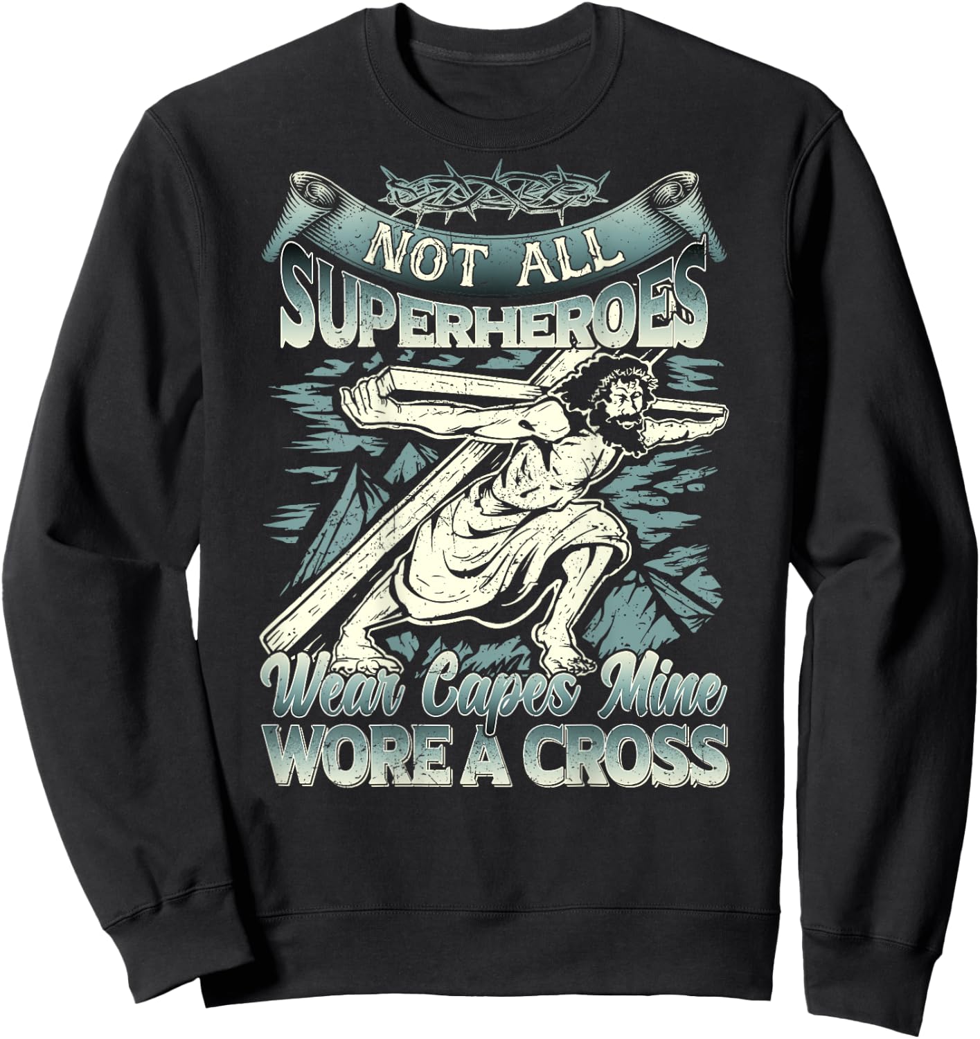 Not All Superheroes Wear Capes Mine Wore A Cross Sweatshirt - Sweatshirt | Black