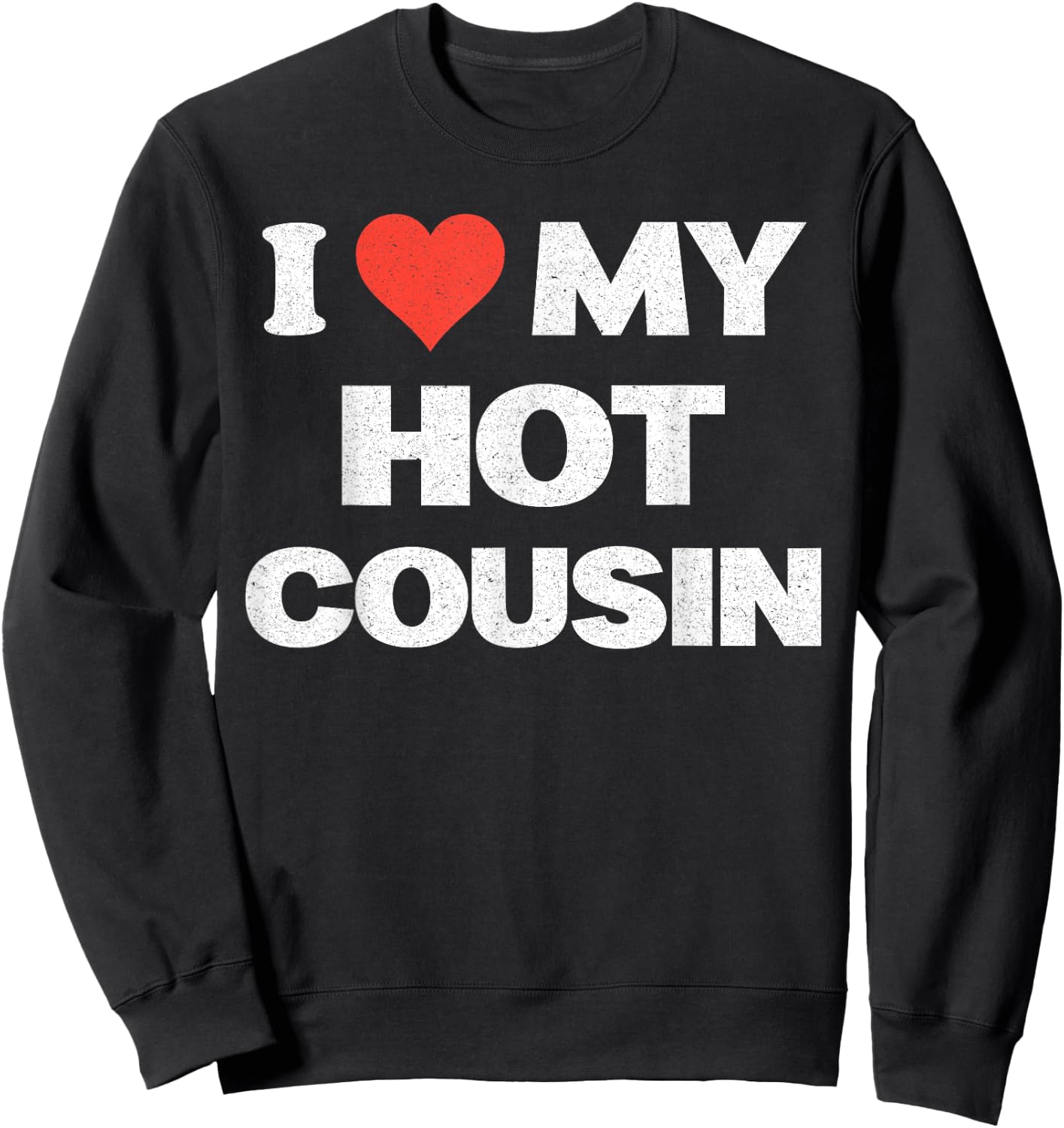 I Love My Hot Cousin I Heart Sweatshirt - Sweatshirt | Black