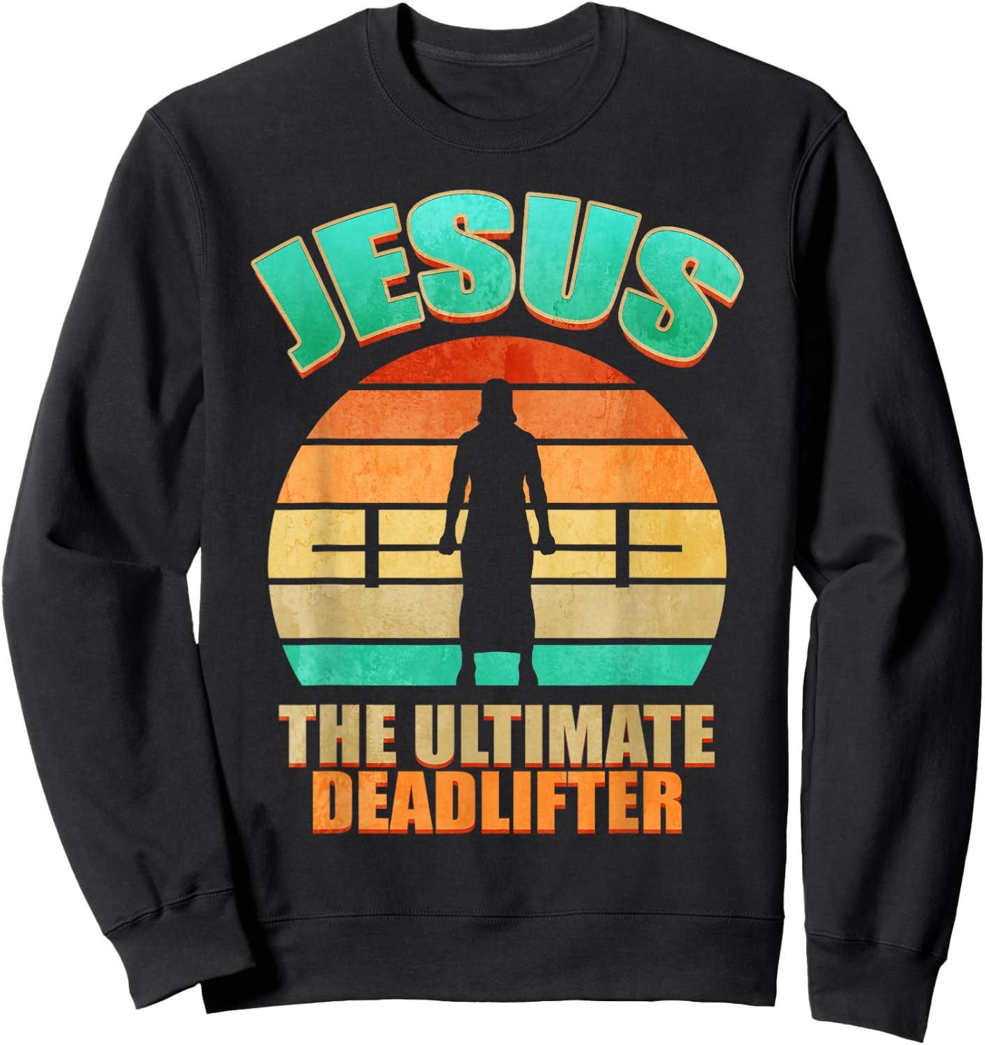 Deadlift Jesus I Christian Weightlifting Funny Workout Gym Sweatshirt - Sweatshirt | Black