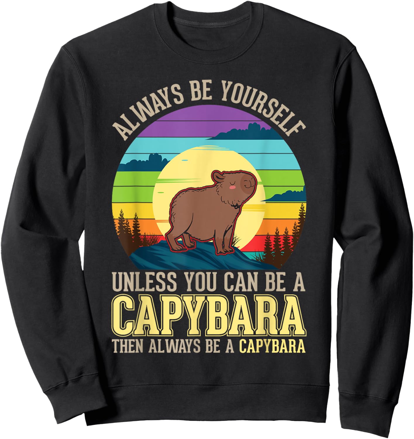 Always be yourself Unless you can be a Capybara Sweatshirt - Sweatshirt | Black