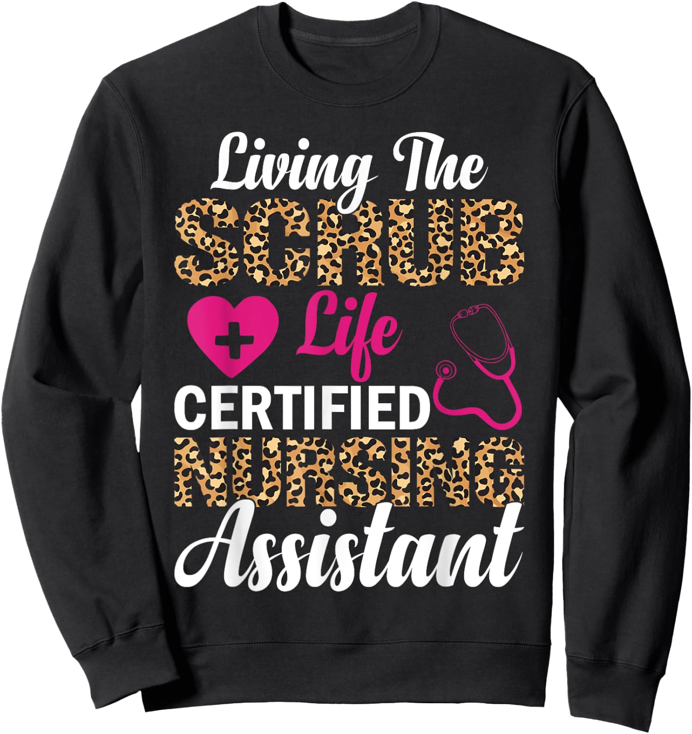Living The Scrub Life Certified Nursing Assistant Sweatshirt - Sweatshirt | Black