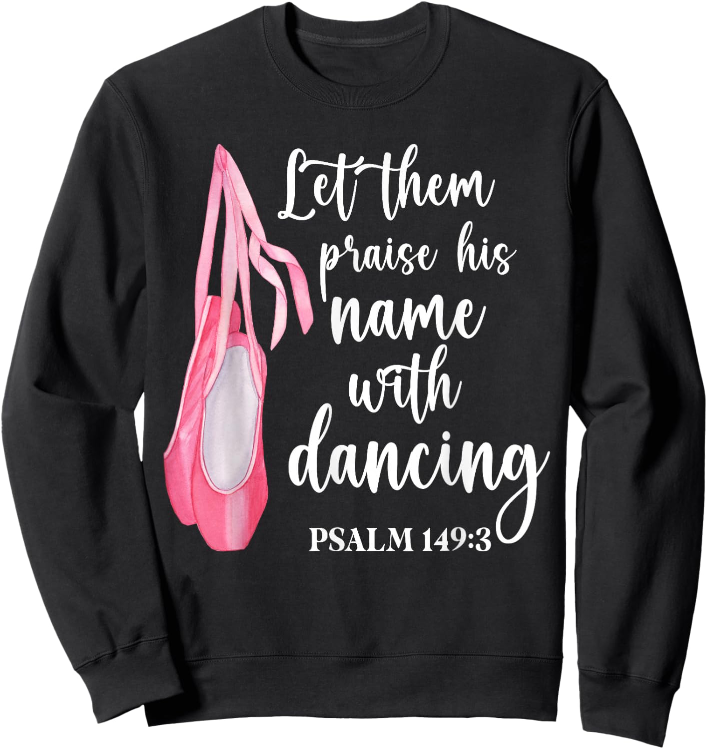 Let Them Praise His Name With Dancing Ballet Dancer Sweatshirt - Sweatshirt | Black