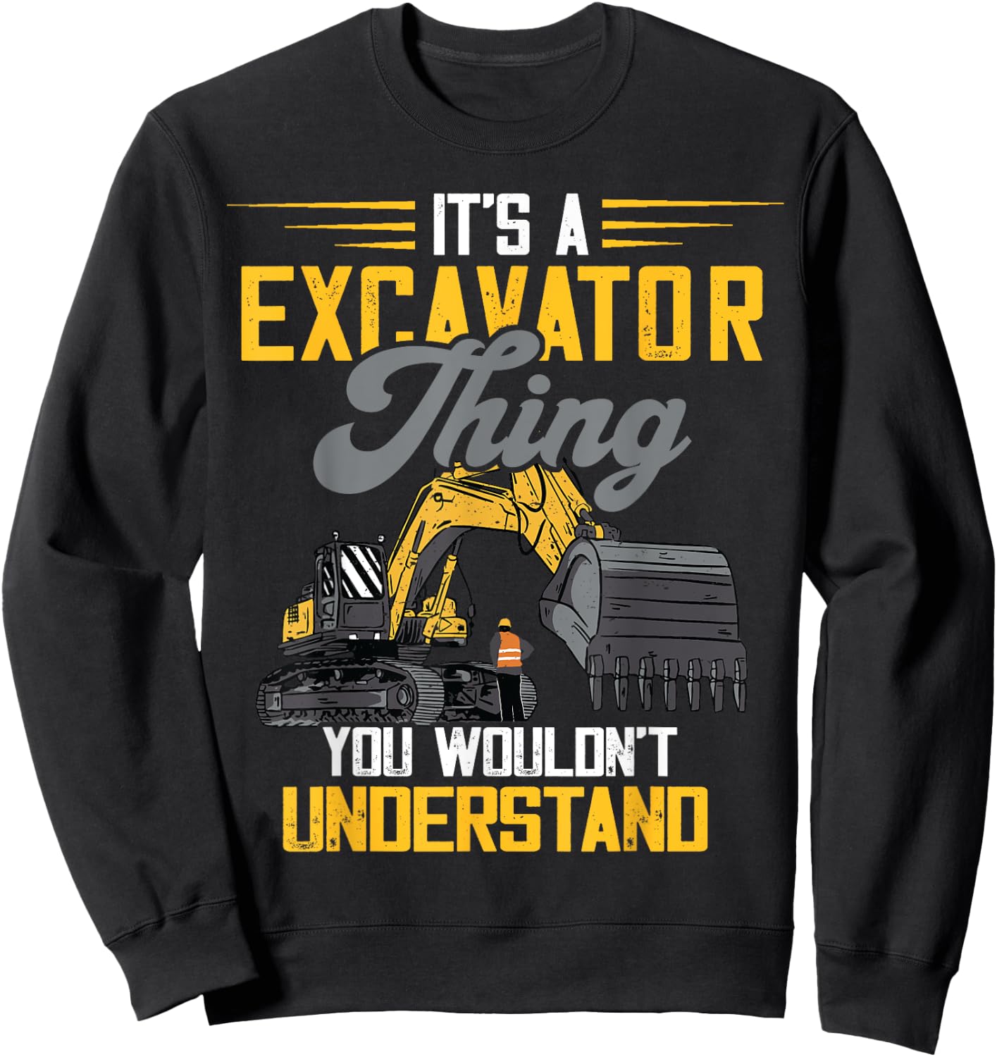 Excavator Thing Construction Vehicle Backhoe Digging Sweatshirt - Sweatshirt | Black