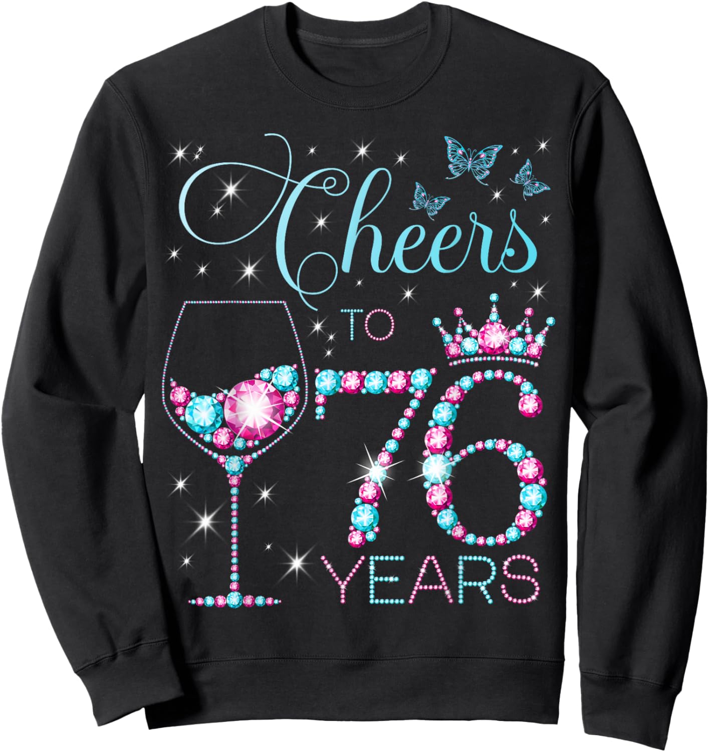Cheers to 76 Years Old 76th Birthday Party 76th Happy Bday Sweatshirt - Sweatshirt | Black