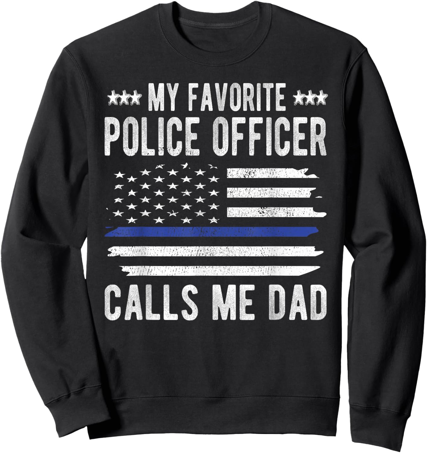 My Favorite Police Officer Calls Me Dad Blue Line Police Dad Sweatshirt - Sweatshirt | Black
