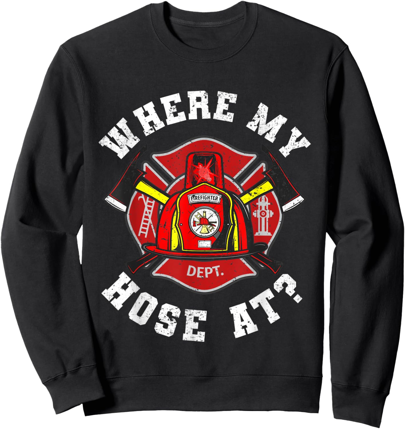 Where My Hose At Funny Firemen Firefighter Men Women Sweatshirt - Sweatshirt | Black
