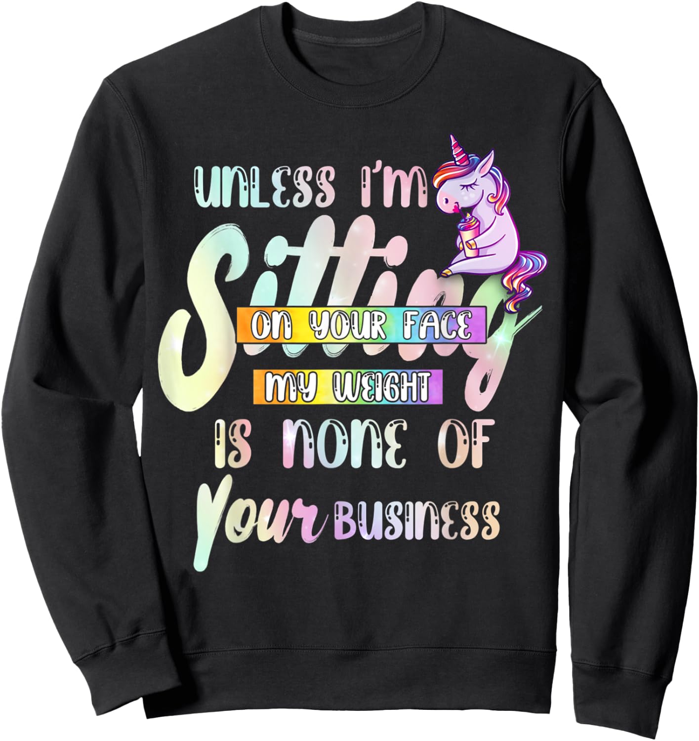 Unless I'm Sitting On Your Face My Weight Is None Of Your Sweatshirt - Sweatshirt | Black