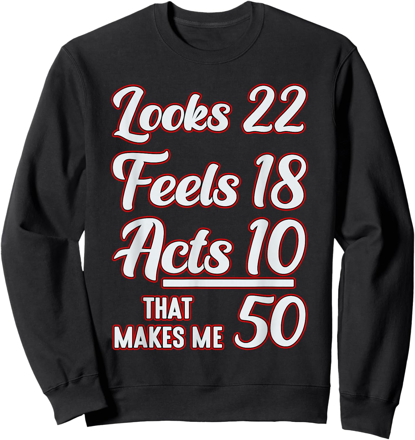 Looks 22, feels 18, acts 10, that makes 50 Sweatshirt - Sweatshirt | Black